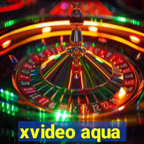 xvideo aqua