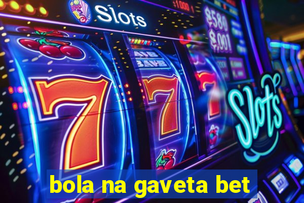 bola na gaveta bet