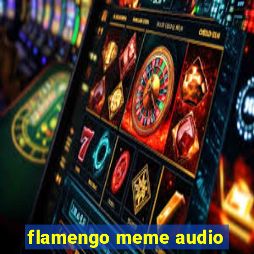 flamengo meme audio