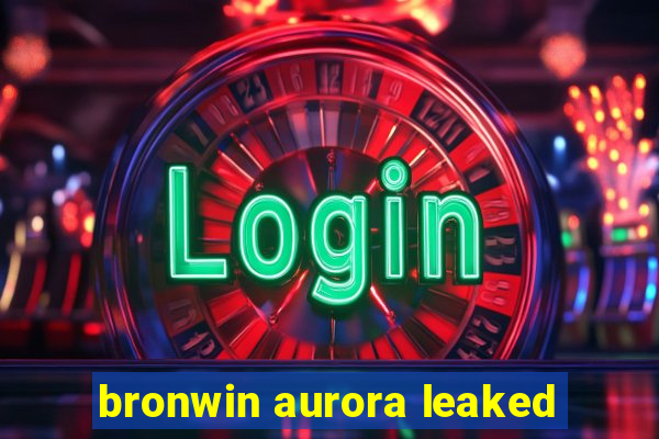 bronwin aurora leaked