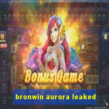 bronwin aurora leaked