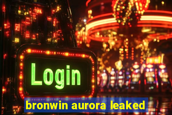 bronwin aurora leaked