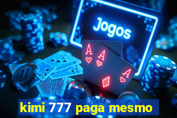 kimi 777 paga mesmo