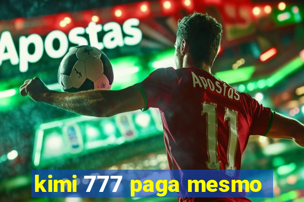 kimi 777 paga mesmo