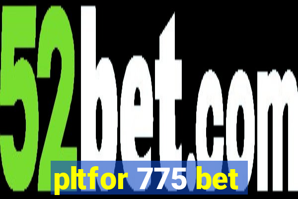 pltfor 775 bet