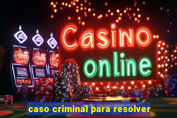 caso criminal para resolver