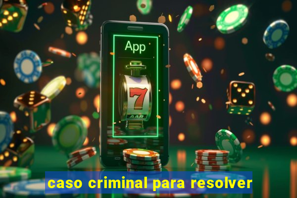 caso criminal para resolver