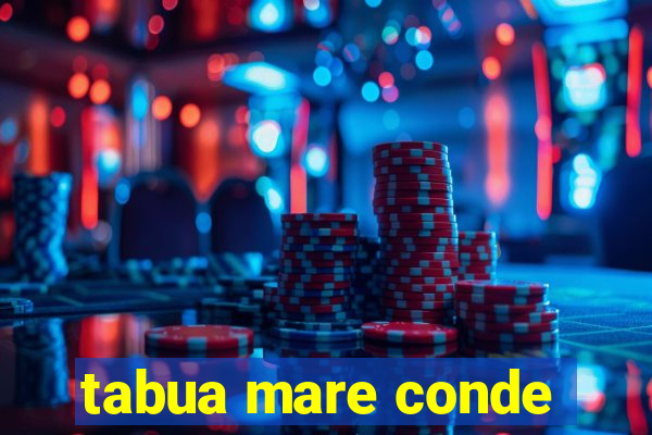 tabua mare conde