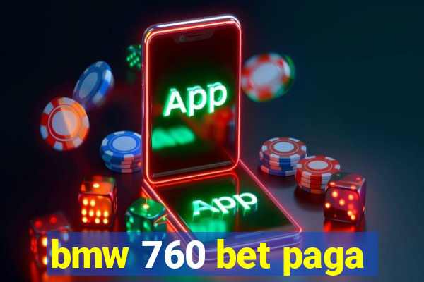 bmw 760 bet paga