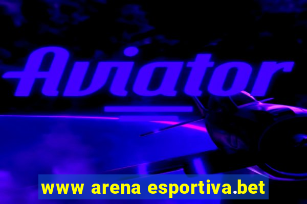 www arena esportiva.bet