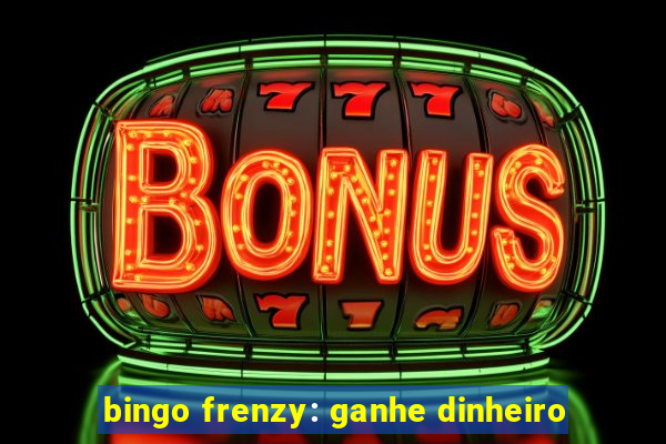 bingo frenzy: ganhe dinheiro