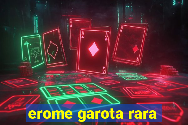 erome garota rara