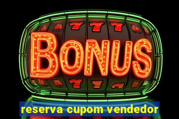 reserva cupom vendedor