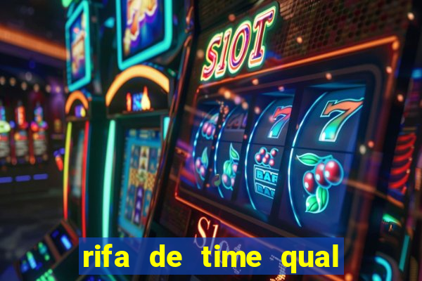 rifa de time qual sai mais