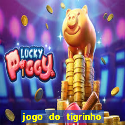 jogo do tigrinho bonus sem deposito