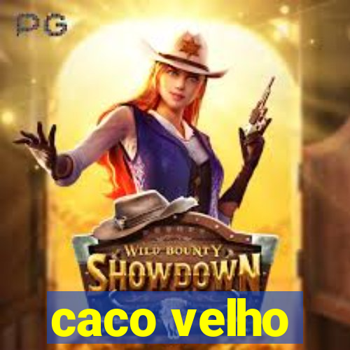 caco velho