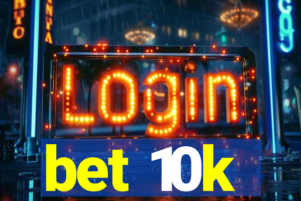 bet 10k