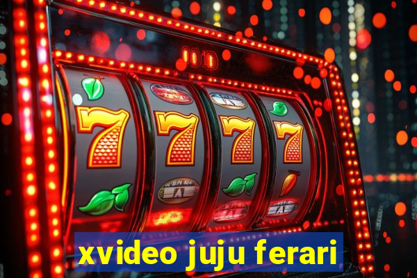 xvideo juju ferari