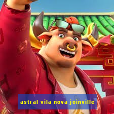 astral vila nova joinville