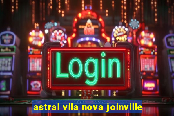 astral vila nova joinville