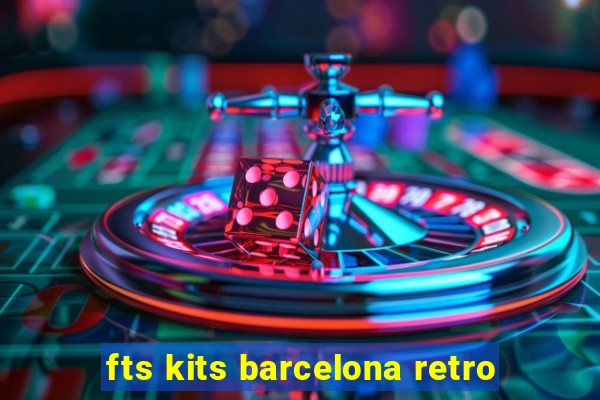 fts kits barcelona retro