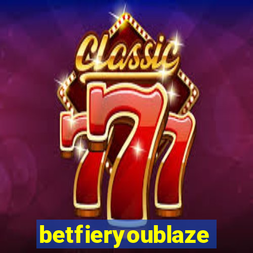 betfieryoublaze