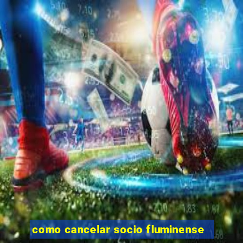 como cancelar socio fluminense