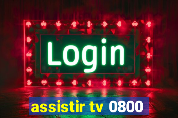 assistir tv 0800