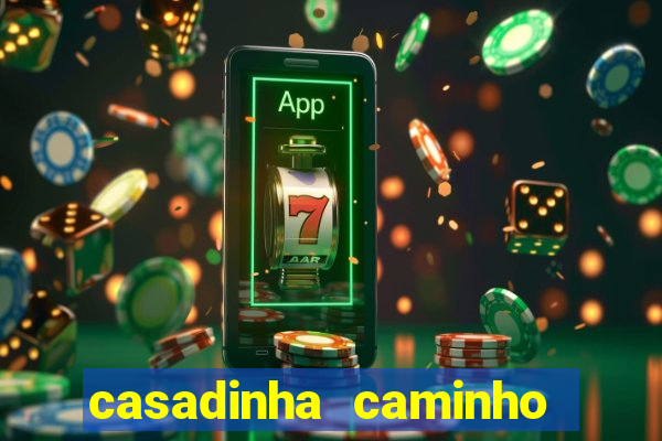 casadinha caminho da sorte