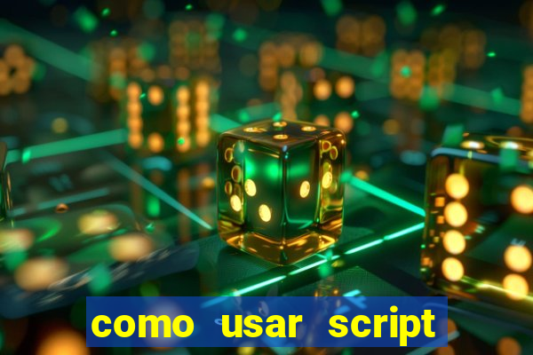 como usar script no cmsp