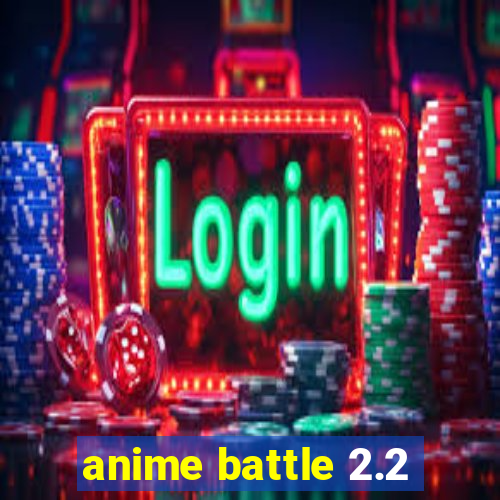 anime battle 2.2