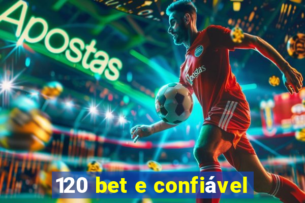 120 bet e confiável