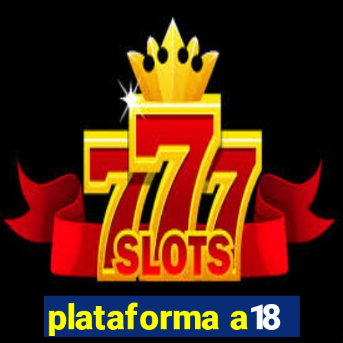 plataforma a18