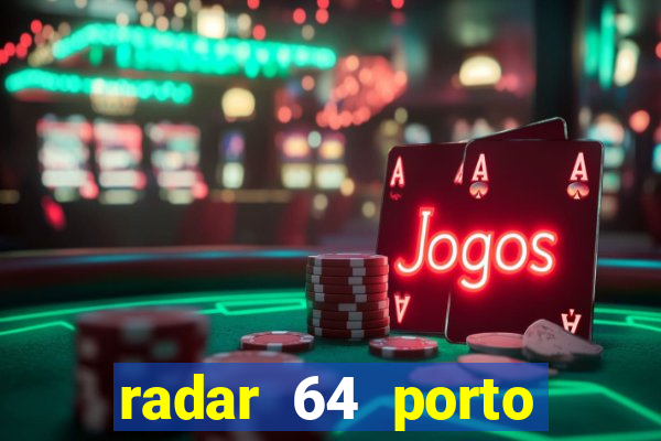 radar 64 porto seguro hoje