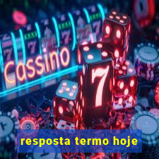 resposta termo hoje