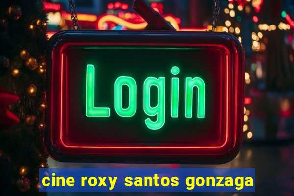 cine roxy santos gonzaga