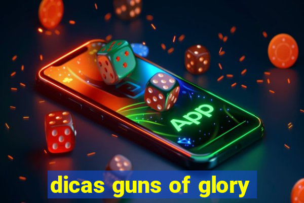 dicas guns of glory