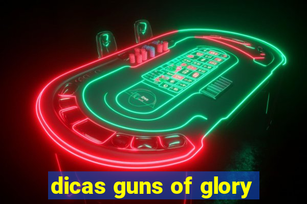 dicas guns of glory