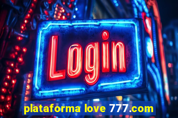 plataforma love 777.com