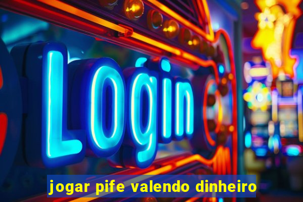 jogar pife valendo dinheiro