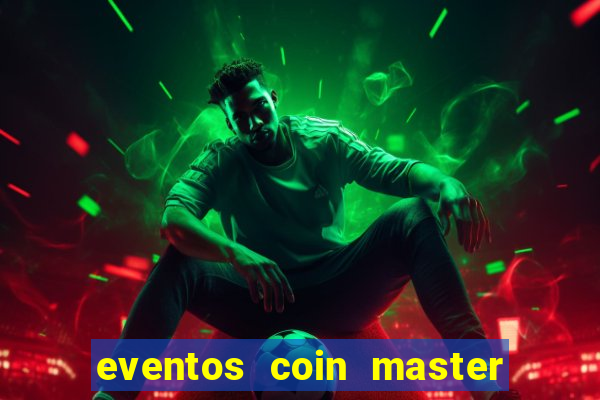 eventos coin master horário 2024