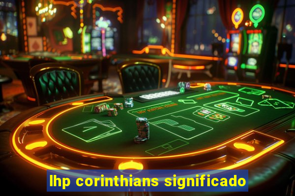 lhp corinthians significado