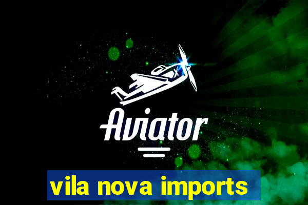 vila nova imports