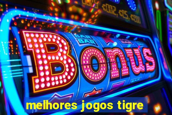 melhores jogos tigre