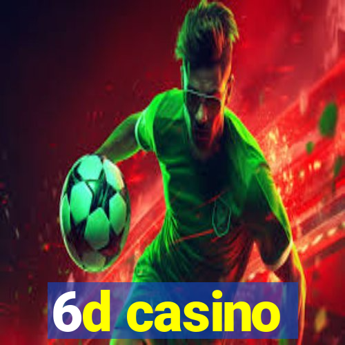 6d casino