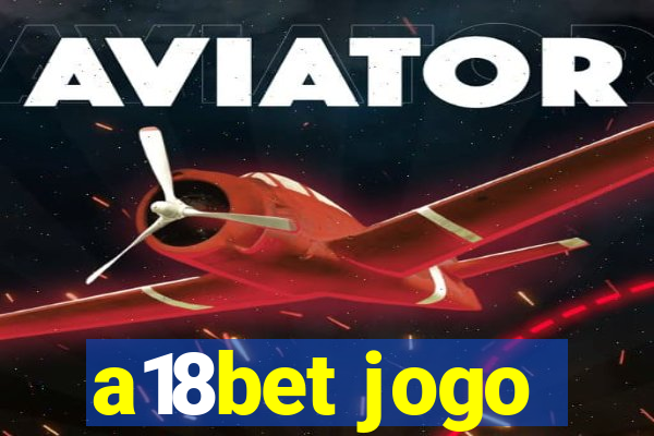 a18bet jogo