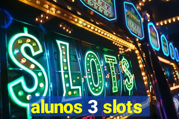 alunos 3 slots