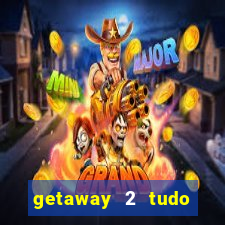 getaway 2 tudo desbloqueado 2.3 9