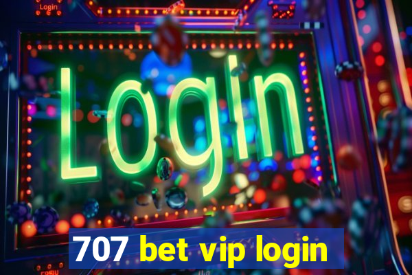 707 bet vip login