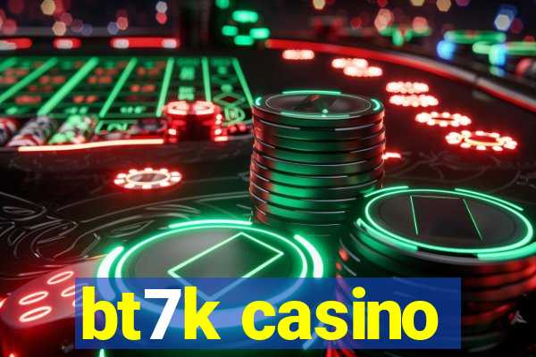 bt7k casino